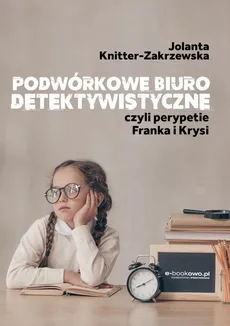Podwórkowe biuro detektywistyczne, czyli perypetie Franka i Krysi - Jolanta Knitter-Zakrzewska