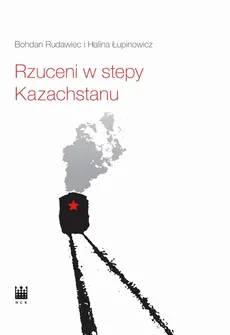 Rzuceni w stepy /Wiersze z Sybiru - Bohdan Rudawiec, Halina Łupinowicz