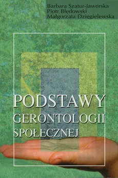Podstawy gerontologii społecznej - Barbara Szatur-Jaworska, Małgorzata Dzięgielewska, Piotr Błędowski