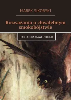 Rozważania o chwalebnym smokobójstwie - Marek Sikorski