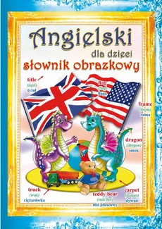 Angielski dla dzieci Słownik obrazkowy - Beata Guzowska, Monika Ostrowska-Myślak