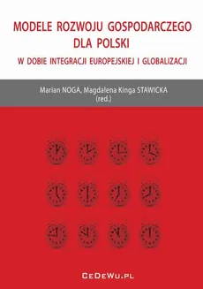 Modele rozwoju gospodarczego dla Polski w dobie integracji europejskiej i globalizacji - Magdalena Kinga Stawicka, Marian Noga