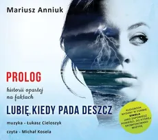 Lubię, kiedy pada deszcz - Prolog - Łukasz Cieloszyk, Mariusz Anniuk