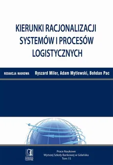 Kierunki racjonalizacji systemów i procesów logistycznych. Tom 15 - Adam Mytlewski, Bohdan Pac, Ryszard Miler