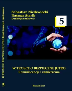 W TROSCE O BEZPIECZNE JUTRO Reminiscencje i zamierzenia t.5 - IDENTIFICATION OF NEW AND INNOVATIVE PROBLEMS FOR SECURITY AND LAW RESEARCH WITH EMPHASIS ON THE SAFETY OF CITIZENS AND ECONOMIC SECURITY OF THE STATE
