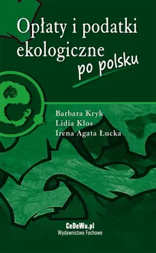 Opłaty i podatki ekologiczne po polsku - Barbara Kryk, Irena Agata Łucka, Lidia Kłos