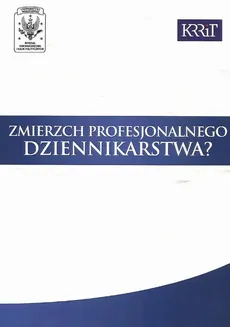 Zmierzch profesjonalnego dziennikarstwa? - Anna Jupowicz-Ginalska, Janusz W. Adamowski