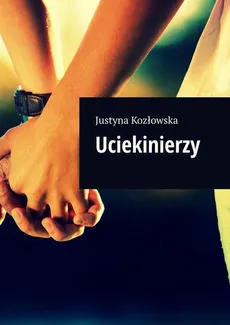Uciekinierzy - Justyna Kozłowska