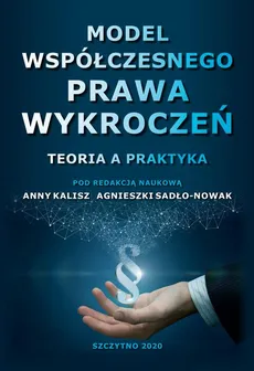 Model współczesnego prawa wykroczeń. Teoria a praktyka - Agnieszka Sadło-Nowak, Anna Kalisz