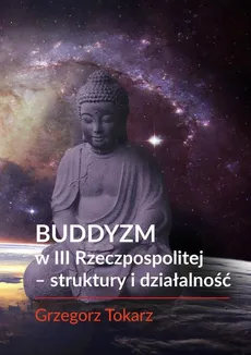Buddyzm w III Rzeczpospolitej - struktury i działalność - Grzegorz Tokarz