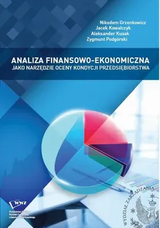 Analiza finansowo - ekonomiczna jako narzędzie oceny kondycji przedsiębiorstwa - Aleksander Kusak, Jacek Kowalczyk, Nikodem Grzenkowicz, Zygmunt Podgórski
