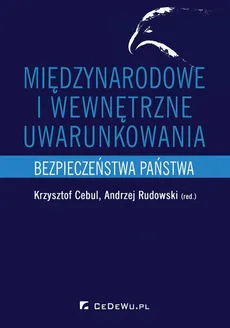 Międzynarodowe i wewnętrzne uwarunkowania bezpieczeństwa państwa - Andrzej Rudowski, Krzysztof Cebul