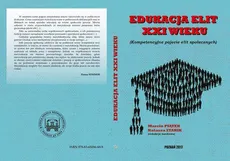 EDUKACJA ELIT XXI WIEKU Kompetencyjne pojęcie elit społecznych - Noty o autorach