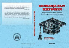 EDUKACJA ELIT XXI WIEKU Współczesne elity wobec wyzwań w świecie ponowoczesnym - Noty o autorach