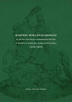 System Wielopolskiego w opinii polskich konserwatystów w świetle dyskusji publicystycznej (1878-1879) - Mariusz Nowak