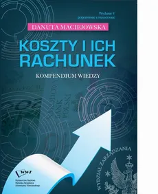 Koszty i ich rachunek- kompendium wiedzy - Danuta Maciejowska