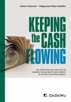 Keeping the cash flowing. The principles and practice of modern trade credit management in Poland's market economy - Małgorzata Wejer-Kudełko, Robert Patterson