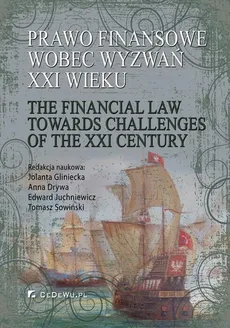 Prawo finansowe wobec wyzwań XXI wieku - Anna Drywa, Edward Juchniewicz, Jolanta Gliniecka, Tomasz Sowiński