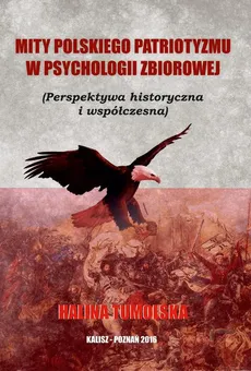 Mity polskiego patriotyzmu w psychologii zbiorowej (Perspektywa historyczna i współczesna) - W STRONĘ WSPÓŁCZESNOŚCI - Halina Tumolska