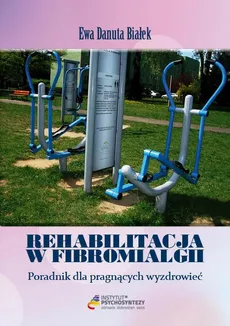 Rehabilitacja w fibromialgii - Rehabilitacja w Fibromialgii. Przedmowa - Ewa Danuta Białek