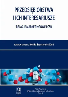 Przedsiębiorstwa i ich interesariusze – relacje marketingowe i CSR. Tom 42 - Monika Boguszewicz-Kreft