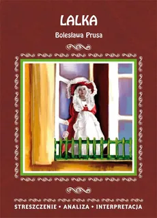 Lalka Bolesława Prusa. Streszczenie, analiza, interpretacja - Edyta Giczewska-Warchoł