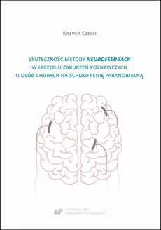 Skuteczność metody neurofeedback w leczeniu zaburzeń poznawczych u osób chorych na schizofrenię paranoidalną - Kasper Czech