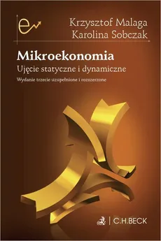Mikroekonomia. Ujęcie statyczne i dynamiczne - Karolina Sobczak, Krzysztof Malaga