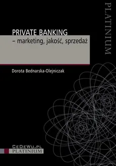 Private Banking – marketing, jakość, sprzedaż - Dorota Bednarska-Olejniczak