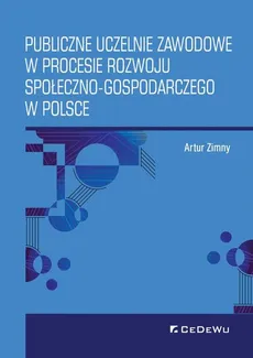 Publiczne uczelnie zawodowe w procesie rozwoju społeczno-gospodarczego w Polsce - Artur Zimny