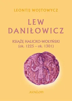 Lew Daniłowicz Książę halicko-wołyński (ok. 1225-ok. 1301) - Lew Daniłowicz