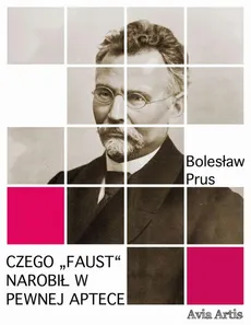 Czego „Faust“ narobił w pewnej aptece - Bolesław Prus