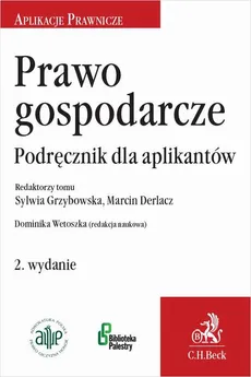 Prawo gospodarcze. Podręcznik dla aplikantów. Wydanie 2 - Dominika Wetoszka, Marcin Derlacz, Sylwia Grzybowska