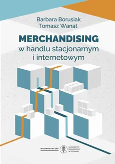 Merchandising w handlu stacjonarnym i internetowym - Barbara Borusiak, Tomasz Wanat