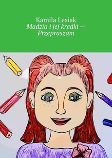 Madzia i jej kredki — Przepraszam - Kamila Lesiak