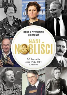 Nasi Nobliści 56 laureatów znad Wisły Odry i Niemna - Maria Pilich, Przemysław Pilich