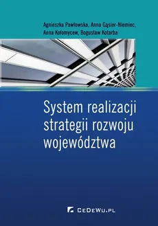 System realizacji strategii rozwoju województwa - Agnieszka Pawłowska, Anna Gąsior - Niemiec, Anna Kołomycew, Bogusław Kotarba