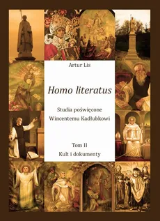 Homo literatus. Studia poświęcone Wincentemu Kadłubkowi. Tom II - Kult i dokumenty - Artur Lis