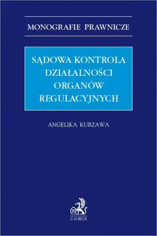 Sądowa kontrola działalności organów regulacyjnych - Angelika Kurzawa