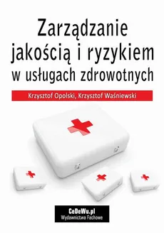 Zarządzanie jakością i ryzykiem w usługach zdrowotnych - Krzysztof Opolski, Krzysztof Waśniewski