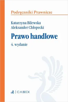 Prawo handlowe. Wydanie 4 - Aleksander Chłopecki, Katarzyna Bilewska
