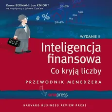 Inteligencja finansowa. Co kryją liczby. Przewodnik menedżera. Wydanie II - Joe Knight, John Case, Karen Berman