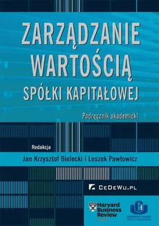 Zarządzanie wartością spółki kapitałowej. Podręcznik akademicki - Jan Krzysztof Bielecki, red. Leszek Pawłowicz