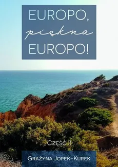Europo, piękna Europo! Część II - Grażyna Jopek-Kurek