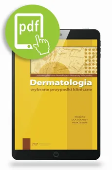 Dermatologia - wybrane przypadki kliniczne - Aleksandra Wilkowska, Roman Nowicki