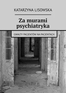 Za murami psychiatryka - Katarzyna Lisowska