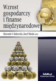Wzrost gospodarczy i finanse międzynarodowe - Józef Misala, Sławomir I. Bukowski