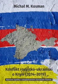 Konflikt rosyjsko-ukraiński o Krym (2014-2019). Wybrane aspekty z uwzględnieniem stanowiska Niemiec - Michał M. Kosman