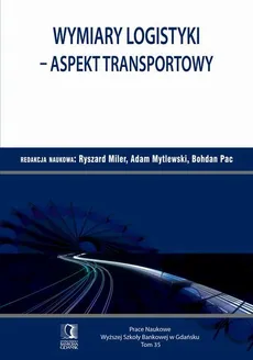 Wymiary logistyki - Aspekt transportowy. Tom 35 - Adam Mytlewski, Bohdan Pac, Ryszard Miler