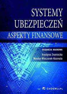 Systemy ubezpieczeń – aspekty finansowe - Krystyna Znaniecka, Monika Wieczorek-Kosmala